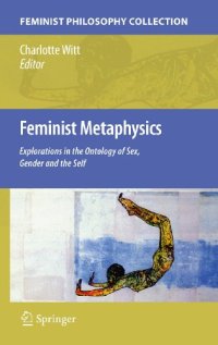 cover of the book Feminist Metaphysics: Explorations in the Ontology of Sex, Gender and the Self