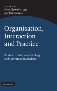 cover of the book Organisation, Interaction and Practice: Studies of Ethnomethodology and Conversation Analysis