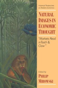 cover of the book Natural Images in Economic Thought: Markets Read in Tooth and Claw (Historical Perspectives on Modern Economics)