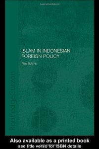 cover of the book Islam in Indonesian Foreign Policy: Domestic Weakness and Dilemma of Dual Identity (Routledgecurzon Politics in Asia Series)