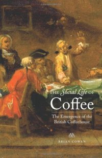 cover of the book The Social Life of Coffee: The Emergence of the British Coffeehouse