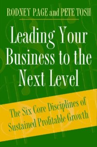 cover of the book Leading Your Business to the Next Level: The Six Core Disciplines of Sustained Profitable Growth