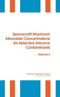 cover of the book Spacecraft Maximum Allowable Concentrations for Selected Airborne Contaminants: Volume 5