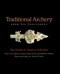 cover of the book Traditional Archery from Six Continents: The Charles E. Grayson Collection