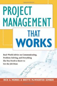 cover of the book Project Management That Works: Real-World Advice on Communicating, Problem-Solving, and Everything Else You Need to Know to Get the Job Done