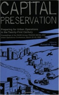 cover of the book Capital Preservation: Preparing for Urban Operations in the Twenty-First Century--Proceddings of the RAND Arroyo-TRADOC-MCWL-OSD Urban Operations Conference, March 22-23, 2000 (Documented Briefing)