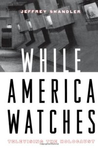 cover of the book While America Watches: Televising the Holocaust