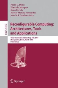 cover of the book Reconfigurable Computing: Architectures, Tools and Applications: Third International Workshop, ARC 2007, Mangaratiba, Brazil, March 27-29, 2007, Proceedings ... Computer Science and General Issues)