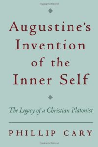 cover of the book Augustine's Invention of the Inner Self: The Legacy of a Christian Platonist