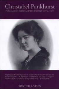 cover of the book Christabel Pankhurst: Fundamentalism and Feminism in Coalition (Studies in Modern British Religious History)