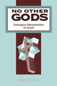 cover of the book No Other Gods: Emergent Monotheism in Israel (JSOT Supplement Series)