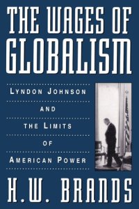 cover of the book The Wages of Globalism: Lyndon Johnson and the Limits of American Power