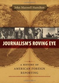 cover of the book Journalism's Roving Eye: A History of American Foreign Reporting