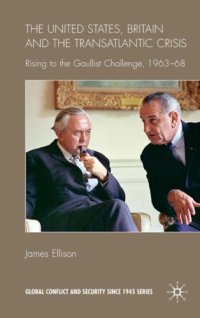 cover of the book United States, Britain and the Transatlantic Crisis: Rising to the Gaullist Challenge, 1963-68 (Global Conflict and Security since 1945)