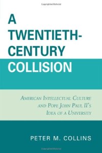 cover of the book A Twentieth-Century Collision: American Intellectual Culture and Pope John Paul II's Idea of a University