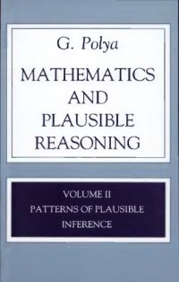 cover of the book Patterns of Plausible Inference (Mathematics and Plausible Reasoning) (v. 2)