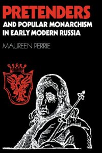 cover of the book Pretenders and Popular Monarchism in Early Modern Russia: The False Tsars of the Time and Troubles