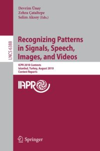 cover of the book Recognizing Patterns in Signals, Speech, Images and Videos: ICPR 2010 Contests, Istanbul, Turkey, August 23-26, 2010, Contest Reports
