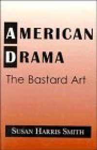 cover of the book American Drama: The Bastard Art