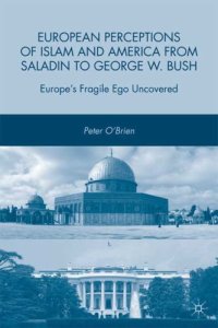 cover of the book European Perceptions of Islam and America from Saladin to George W. Bush: Europe's Fragile Ego Uncovered