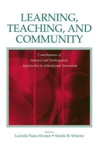 cover of the book Learning, Teaching, and Community: Contributions of Situated and Participatory Approaches to Educational Innovation