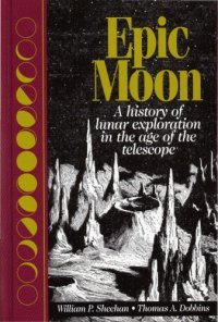 cover of the book Epic Moon: A History of Lunar Exploration in the Age of the Telescope