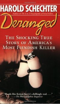 cover of the book Deranged: The Shocking True Story of America's Most Fiendish Killer!