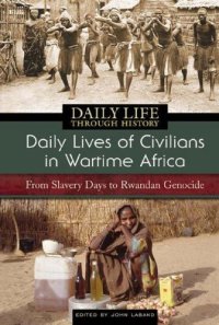 cover of the book Daily Lives of Civilians in Wartime Africa: From Slavery Days to Rwandan Genocide (The Greenwood Press Daily Life Through History Series)