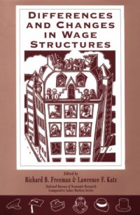 cover of the book Differences and Changes in Wage Structures (National Bureau of Economic Research--Comparative Labor Markets Series)