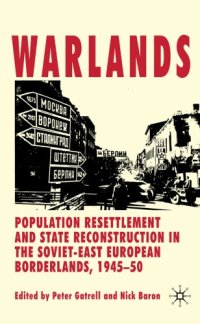 cover of the book Warlands: Population Resettlement and State Reconstruction in the Soviet-East European Borderlands, 1945-50