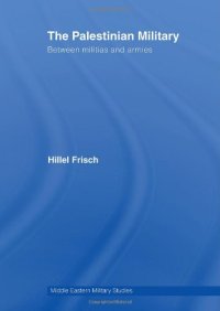 cover of the book The Palestinian Military: Between Militias and Armies (Middle Eastern Military Studies)