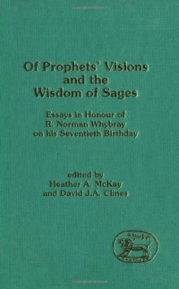 cover of the book Of Prophets' Visions and the Wisdom of Sages: Essays in Honour of R. Norman Whybray on His Seventieth Birthday (JSOT Supplement Series)