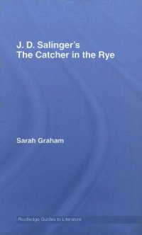 cover of the book J. D. Salinger's The Catcher in the Rye: A Routledge Guide (Routledge Guides to Literature)