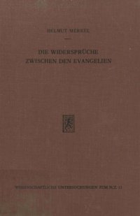 cover of the book Die Widersprüche zwischen den Evangelien. Ihre polemische und apologetische Behandlung in der Alten Kirche bis zu Augustin (WUNT 13)