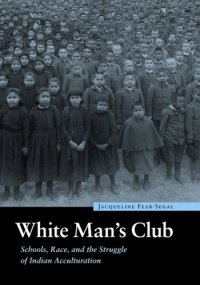 cover of the book White Man's Club: Schools, Race, and the Struggle of Indian Acculturation (Indigenous Education)