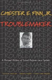 cover of the book Troublemaker: A Personal History of School Reform since Sputnik