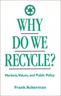 cover of the book Why Do We Recycle?: Markets, Values, and Public Policy