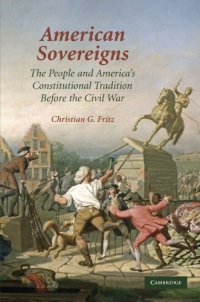 cover of the book American Sovereigns: The People and America’s Constitutional Tradition Before the Civil War