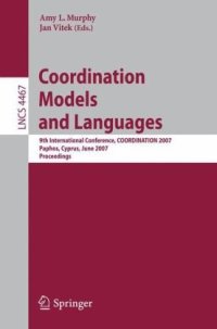 cover of the book Coordination Models and Languages: 9th International Conference, COORDINATION 2007, Paphos, Cyprus, June 6-8, 2007. Proceedings