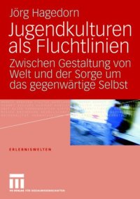 cover of the book Jugendkulturen als Fluchtlinien: Zwischen Gestaltung von Welt und der Sorge um das gegenwärtige Selbst