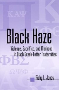 cover of the book Black Haze: Violence, Sacrifice, and Manhood in Black Greek-Letter Fraternities (African American Studies)