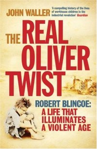 cover of the book The Real Oliver Twist: Robert Blincoe: A life that Illuminates a Violent Age