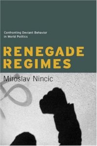 cover of the book Renegade Regimes: Confronting Deviant Behavior in World Politics