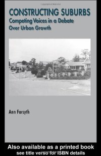 cover of the book Constructing Suburbs: Competing Voices in a Debate Over Urban Growth (Cities and Regions, Planning, Policy and Management , Vol 2)