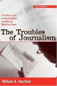 cover of the book The Troubles of Journalism A Critical Look at What's Right and Wrong With the Press