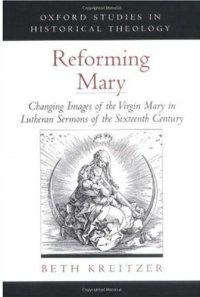 cover of the book Reforming Mary: Changing Images of the Virgin Mary in Lutheran Sermons of the Sixteenth Century (Oxford Studies in Historical Theology)