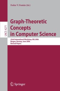 cover of the book Graph-Theoretic Concepts in Computer Science: 32nd International Workshop, WG 2006, Bergen, Norway, June 22-23, 2006, Revised Papers