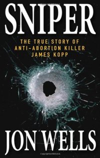 cover of the book Sniper: The True Story of Anti-Abortion Killer James Kopp