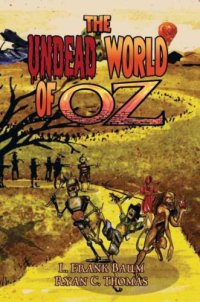 cover of the book The Undead World of Oz: L. Frank Baum's The Wonderful Wizard of Oz Complete with Zombies and Monsters