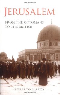 cover of the book Jerusalem: From the Ottomans to the British (Library of Middle East History)